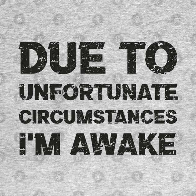 Offensive Due to Unfortunate Circumstances I'm Awake by Km Singo